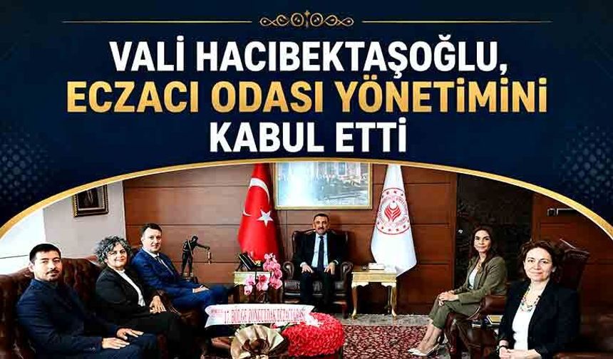 Vali Hacıbektaşoğlu, Eczacı Odası yönetimini kabul etti