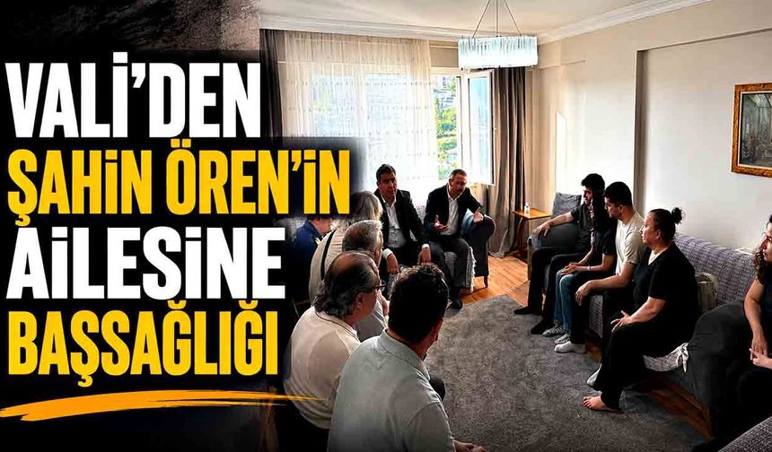 Vali'den Şahin Ören'in Ailesine Başsağlığı