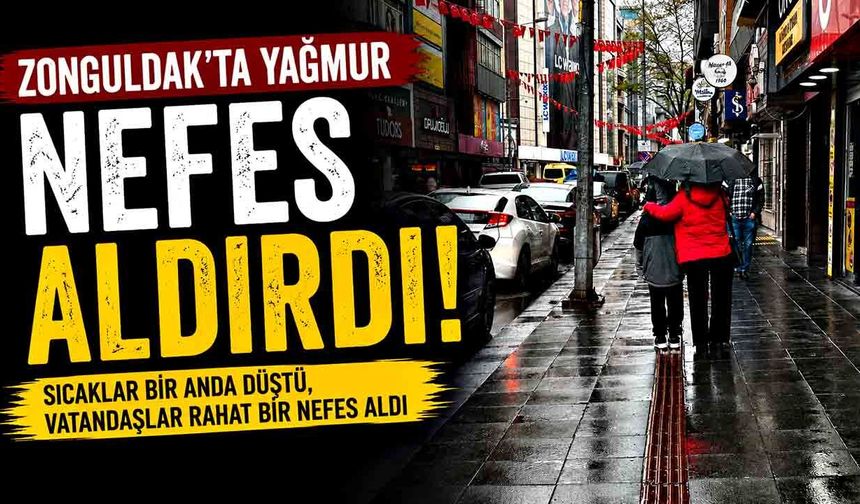 Zonguldak'ta Yağmur Nefes Aldırdı! Sıcaklar Bir Anda Düştü