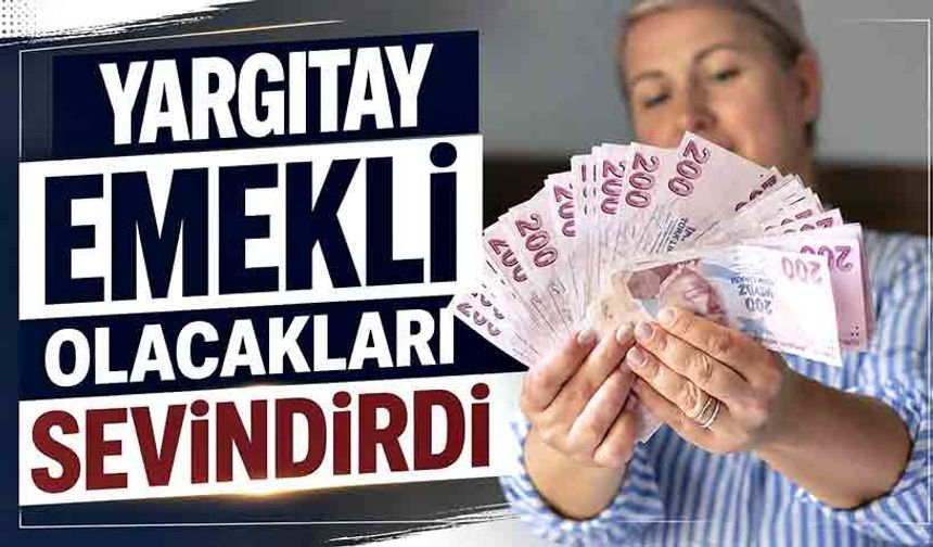 Yargıtay emekli olacakları sevindirdi