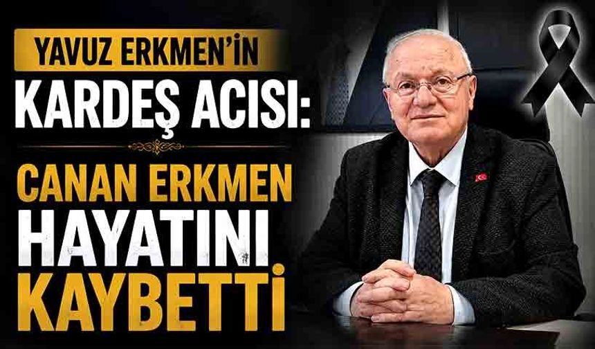 Yavuz Erkmen’in kardeş acısı:  Canan Erkmen hayatını kaybetti