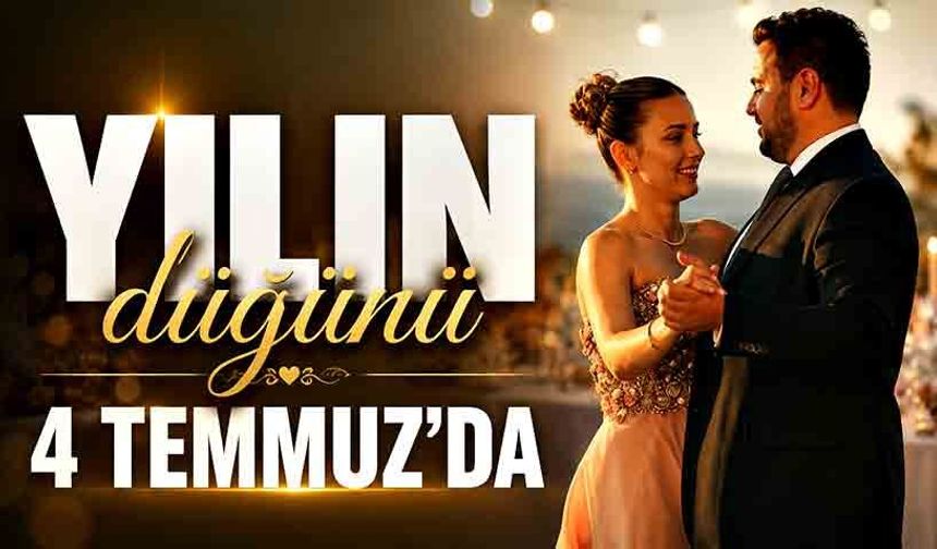 Yılın düğünü 4 Temmuz’da