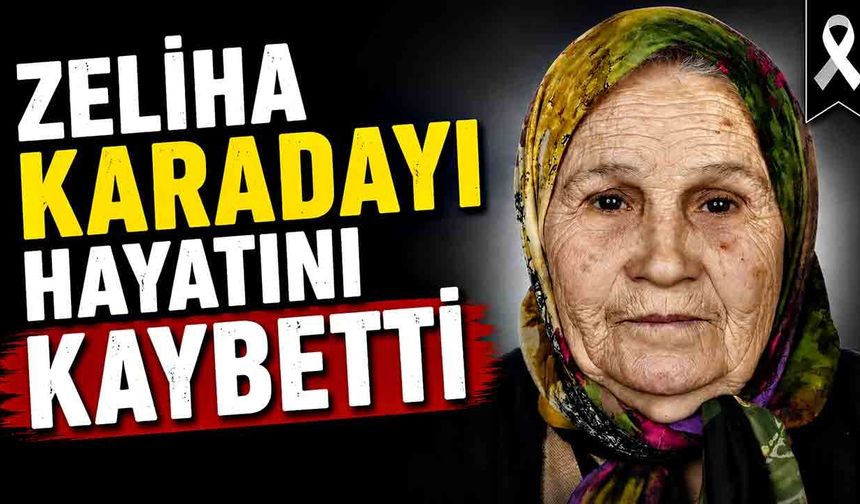 Zeliha Karadayı hayatını kaybetti