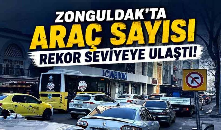 Zonguldak'ta araç sayısı rekor seviyeye ulaştı!
