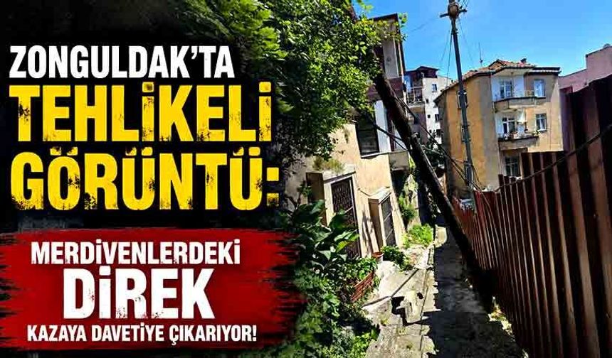 Zonguldak'ta tehlikeli görüntü: Merdivenlerdeki direk kazaya davetiye çıkarıyor!