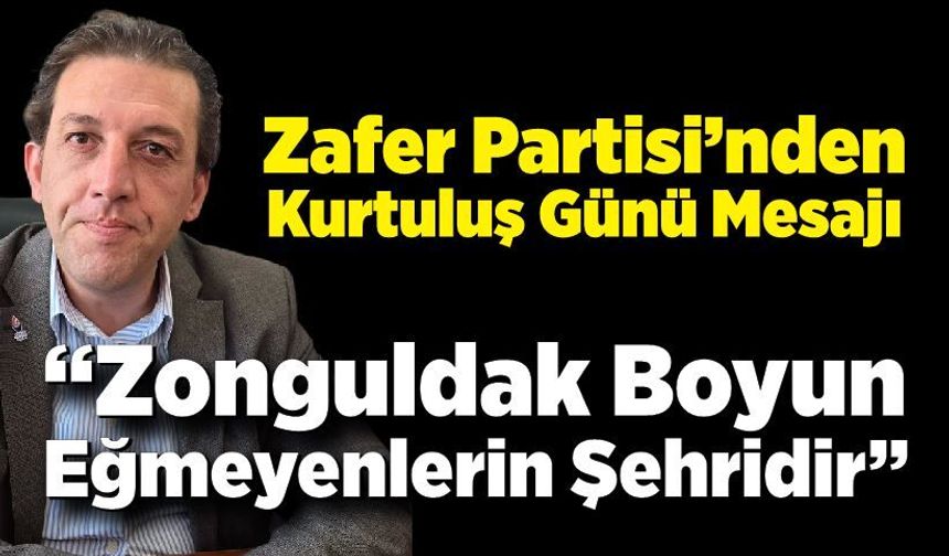 Oğuzhan Turhan; Zonguldak’ın düşman işgalinden kurtuluşu kutlu olsun