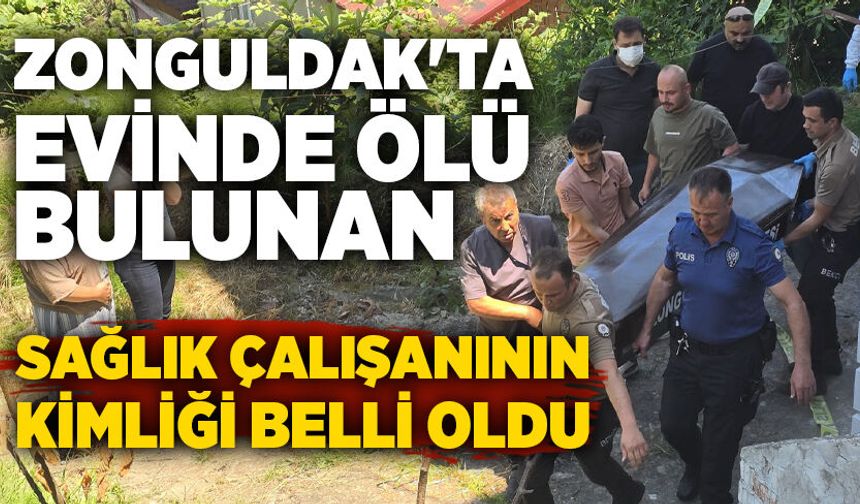 Zonguldak'ta evinde ölü bulunan sağlık çalışanının kimliği belli oldu