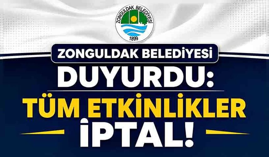 Zonguldak Belediyesi duyurdu: Tüm etkinlikler iptal!