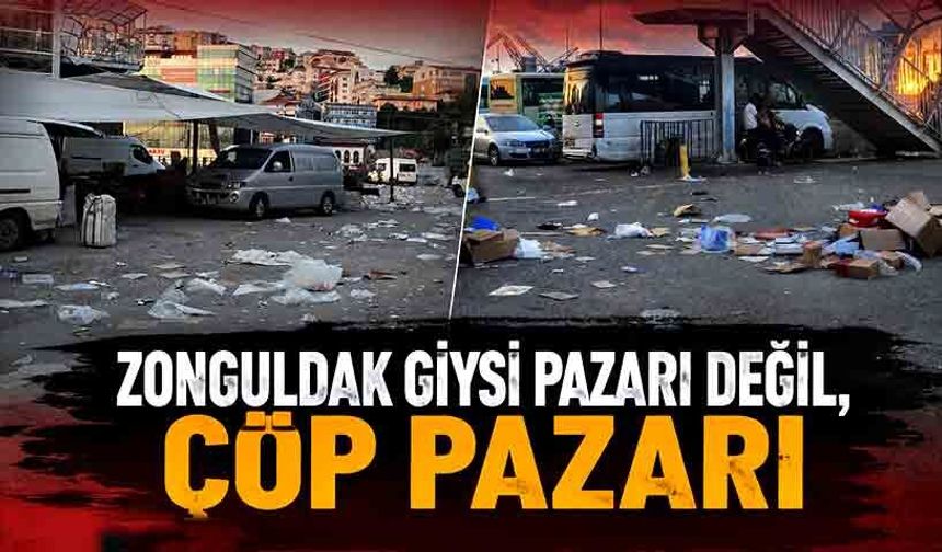 Zonguldak giysi pazarı değil, çöp pazarı