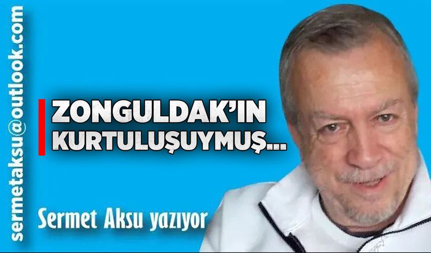 ZONGULDAK’IN KURTULUŞUYMUŞ…