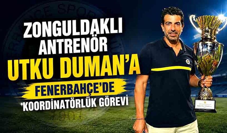 Zonguldaklı antrenör Utku Duman'a Fenerbahçe'de koordinatörlük görevi
