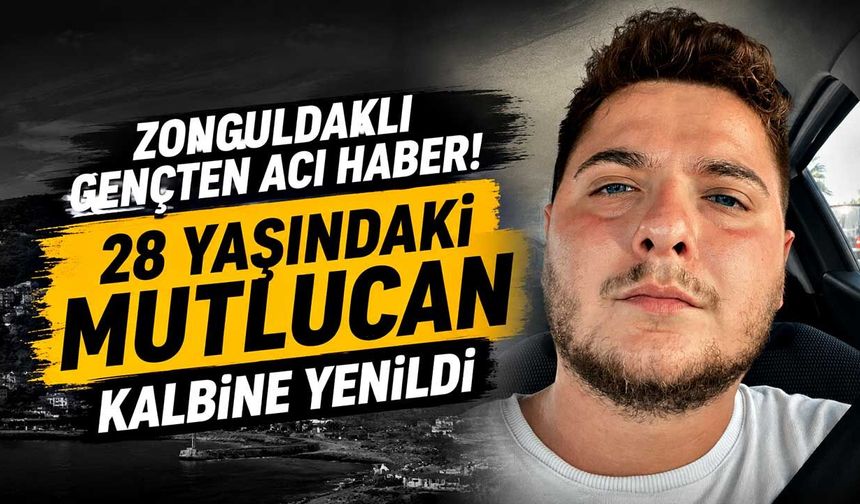 Zonguldaklı gençten acı haber! 28 yaşındaki Mutlucan kalbine yenildi
