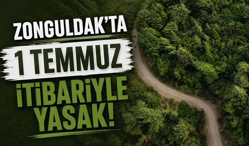Zonguldak’ta 1 Temmuz itibariyle yasak!