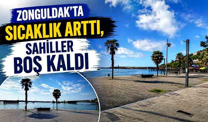 Zonguldak’ta sıcaklık arttı, sahiller boş kaldı