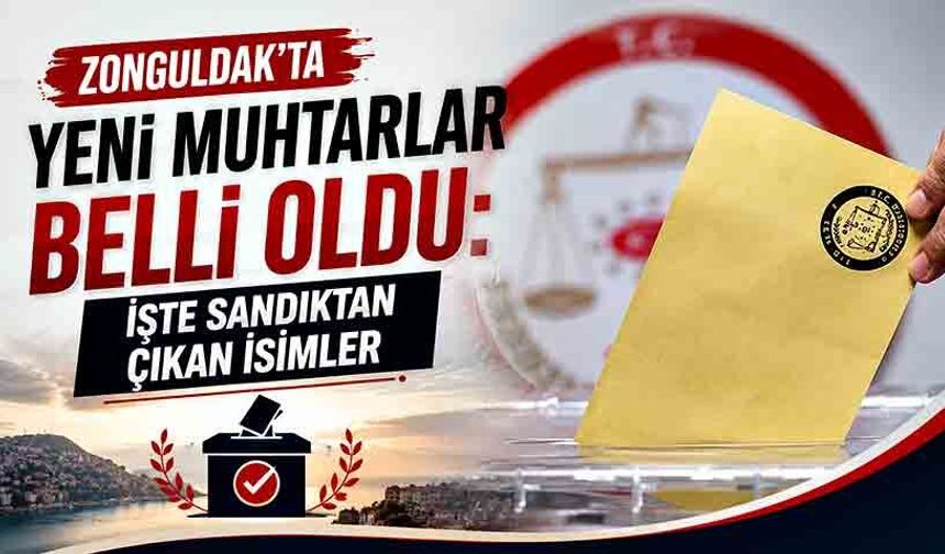Zonguldak'ta yeni muhtarlar belli oldu: İşte sandıktan çıkan isimler