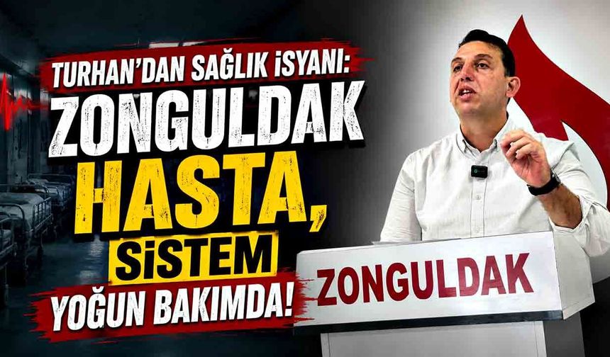 Turhan’dan sağlık isyanı: “Zonguldak hasta, sistem yoğun bakımda!”