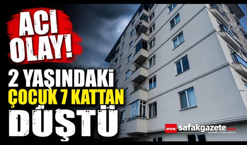 7. kattan düşen 2 yaşındaki çocuk hayatını kaybetti