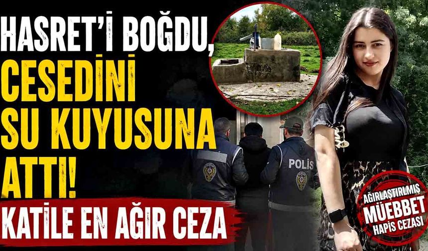 17 Yaşındaki Hasret'i Boğarak Öldürmüştü! Mahkemeden Emsal Ceza
