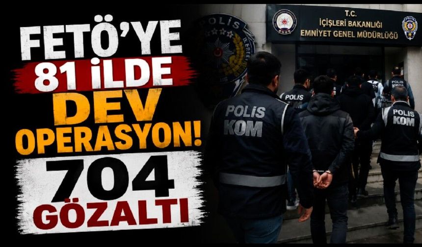 FETÖ’ye 81 ilde dev operasyon: 704 gözaltı