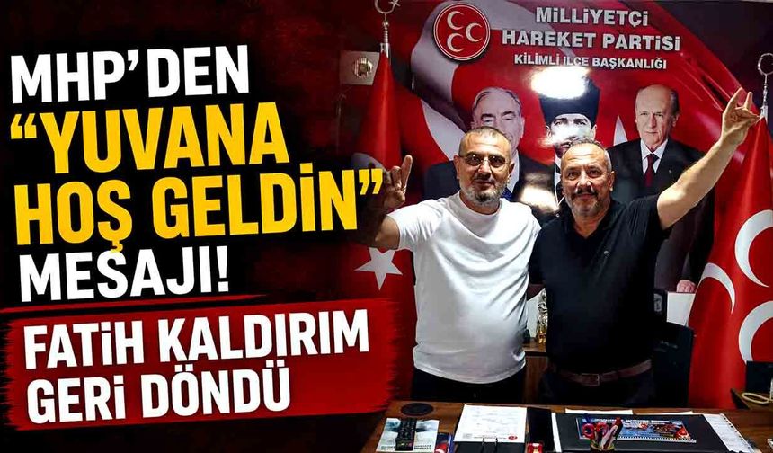 MHP'den "Yuvana Hoş Geldin" Mesajı! Fatih Kaldırım Geri Döndü