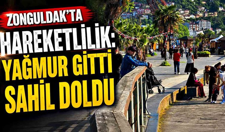 Zonguldak’ta hareketlilik: Yağmur gitti sahil doldu