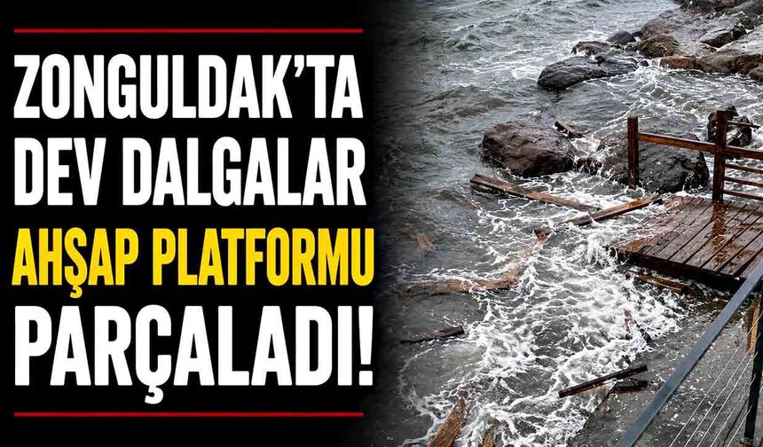 Zonguldak’ta dev dalgalar ahşap platformu parçaladı!