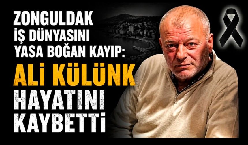 Zonguldak İş Dünyasını Yasa Boğan Kayıp: Ali Külünk Hayatını Kaybetti