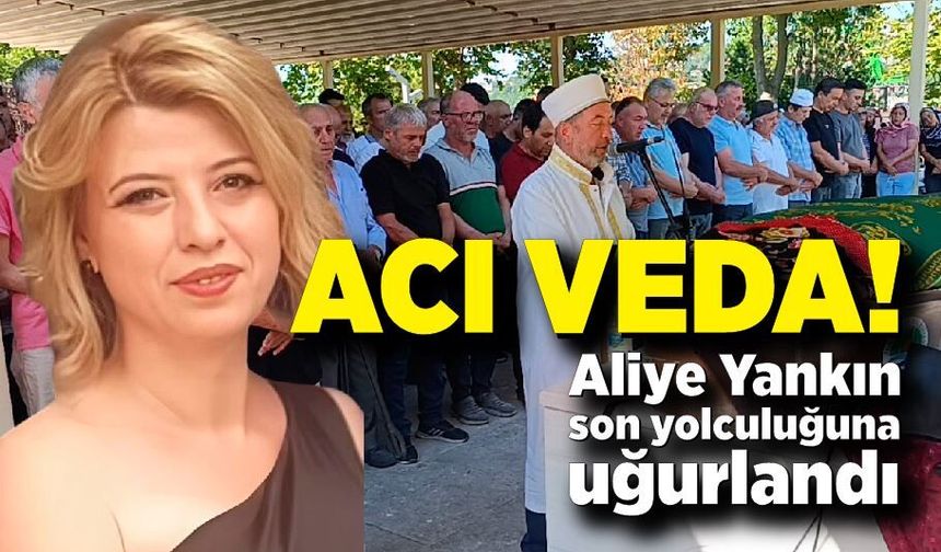 Aliye Yankın son yolculuğuna uğurlandı