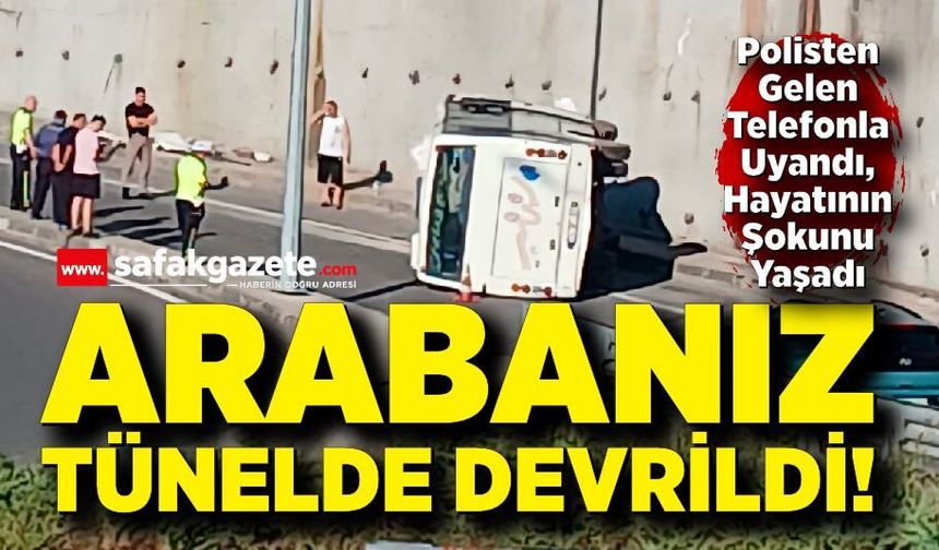 Polisten Gelen Telefonla Uyandı, Hayatının Şokunu Yaşadı: "Arabanız Tünelde Devrildi!"