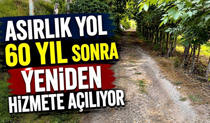 Asırlık yol 60 yıl sonra yeniden hizmete açılıyor