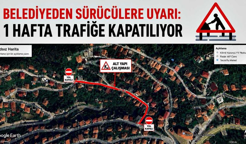 Belediyeden sürücülere uyarı: 1 hafta trafiğe kapatılıyor
