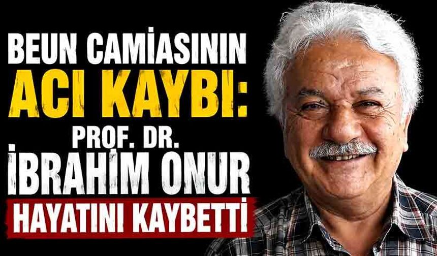 BEUN camiasının acı kaybı: Prof. Dr. İbrahim Onur hayatını kaybetti