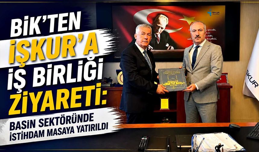 BİK'ten İŞKUR'a iş birliği ziyareti: Basın sektöründe istihdam masaya yatırıldı
