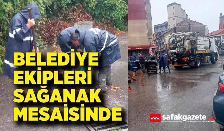 Belediye ekipleri sağanak mesaisinde
