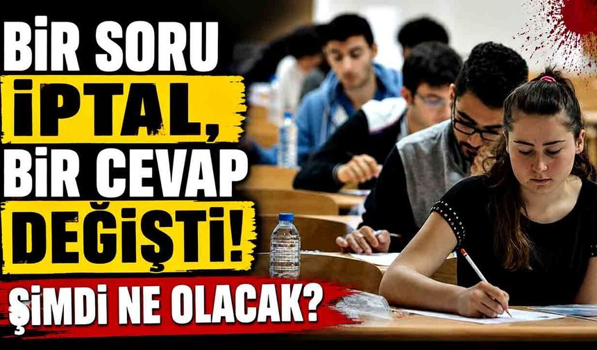 YKS'de flaş karar! Bir soru iptal, bir cevap değişti