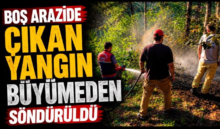 Boş arazide çıkan yangın büyümeden söndürüldü
