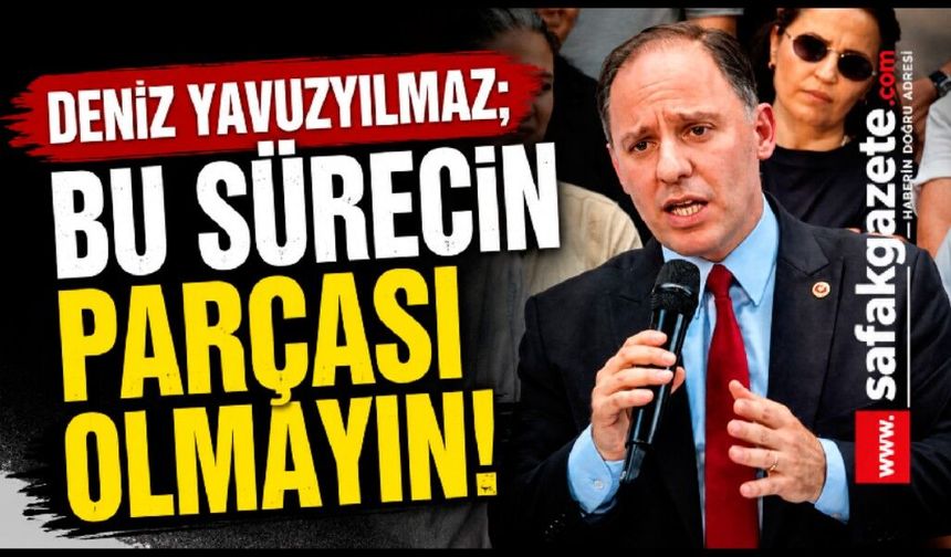 Deniz Yavuzyılmaz'dan Olası Atamalara Çağrı: "Bu Sürecin Parçası Olmayın"