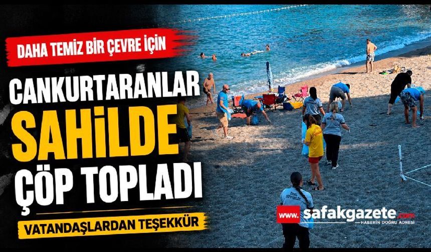 Cankurtaranlar ve Güvenlik Çöp Toplamak İçin Sahile İndi!