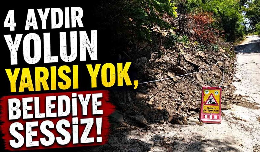 4 Aydır Yolun Yarısı Yok, Belediye Sessiz!
