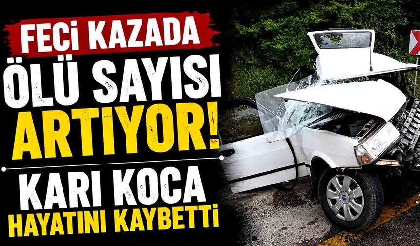 Kazada ölü sayısı 2’ye yükseldi: Eşinin ardından saatler sonra sürücü de hayatını kaybetti