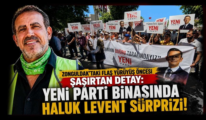 Zonguldak'taki flaş yürüyüş öncesi şaşırtan detay: Yeni Parti binasında Haluk Levent sürprizi!