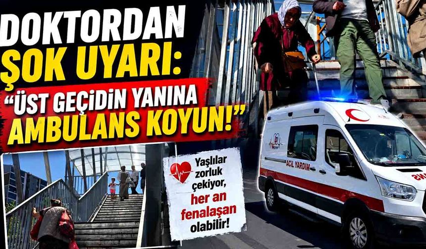 Doktordan Uyarı: "Üst Geçidin Yanına Ambulans Koyun!"