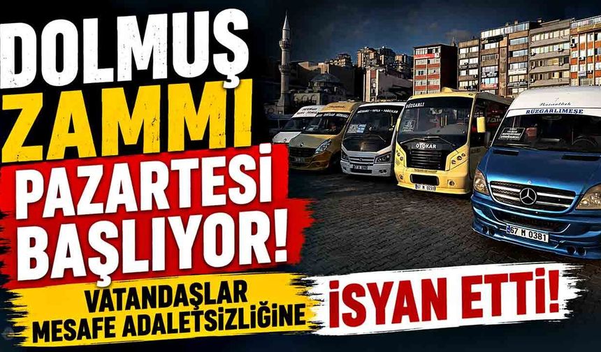 Dolmuş zammı pazartesi başlıyor; Vatandaşlar mesafe adaletsizliğine isyan etti