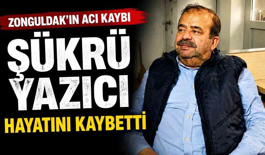Şükrü Yazıcı hayatını kaybetti