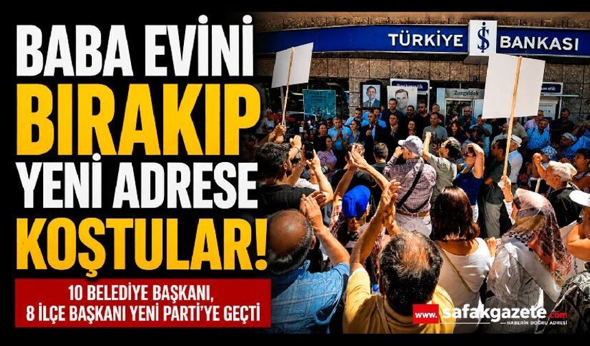 Baba Evini Bırakıp Yeni Adrese Koştular! 10 Belediye Başkanı, 8 İlçe Başkanı Yeni Parti'ye Geçti