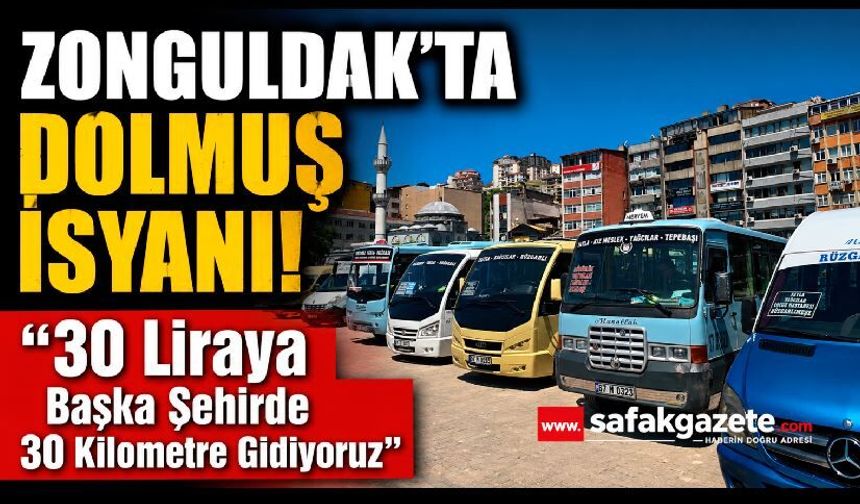 Zonguldak'ta Dolmuş İsyanı! "30 Liraya Başka Şehirde 30 Kilometre Gidiyoruz"