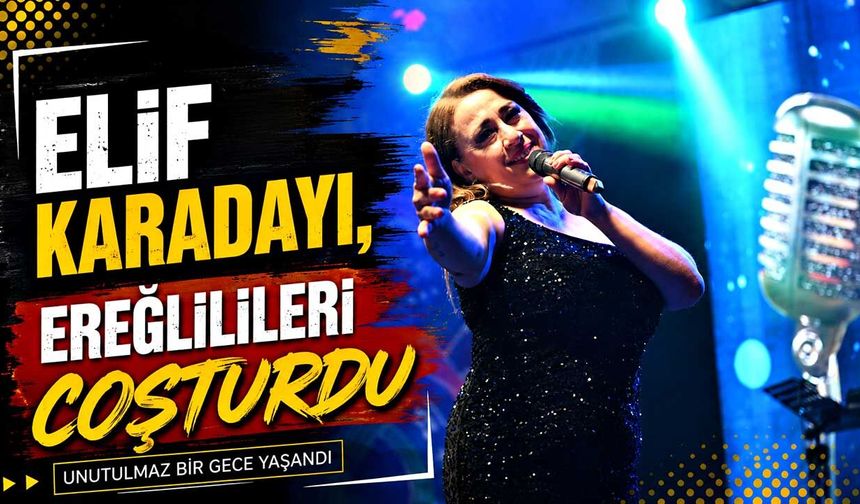 Elif Karadayı, Ereğlilileri coşturdu