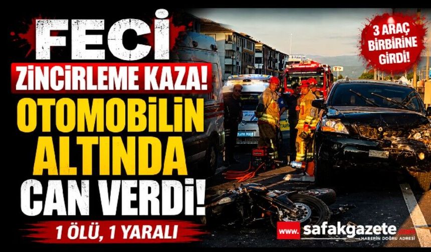 Feci Zincirleme Kaza! Otomobilin Altında Can Verdi