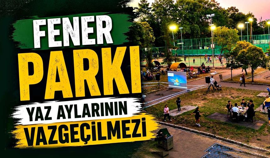 Fener Parkı yaz aylarının vazgeçilmezi