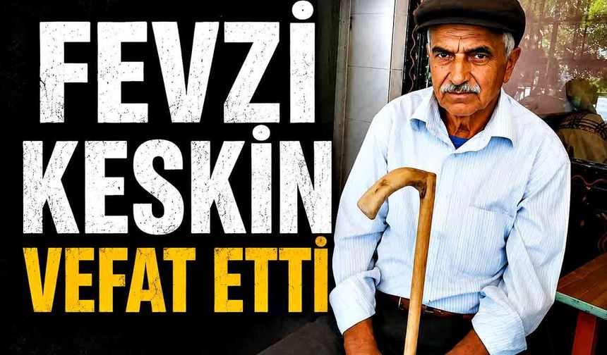 Karaman Beldesinin acı günü: Fevzi Keskin Hayatını Kaybetti